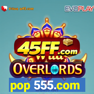 pop 555.com